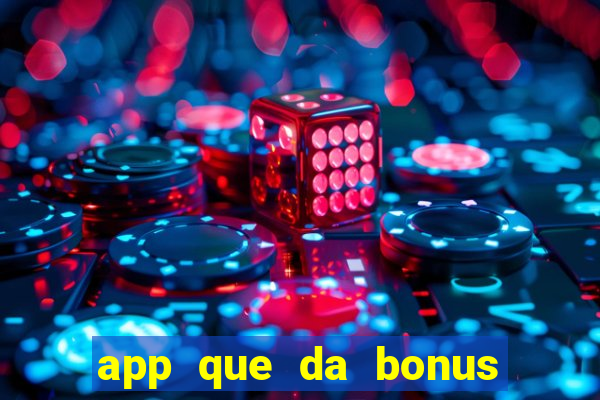 app que da bonus no cadastro